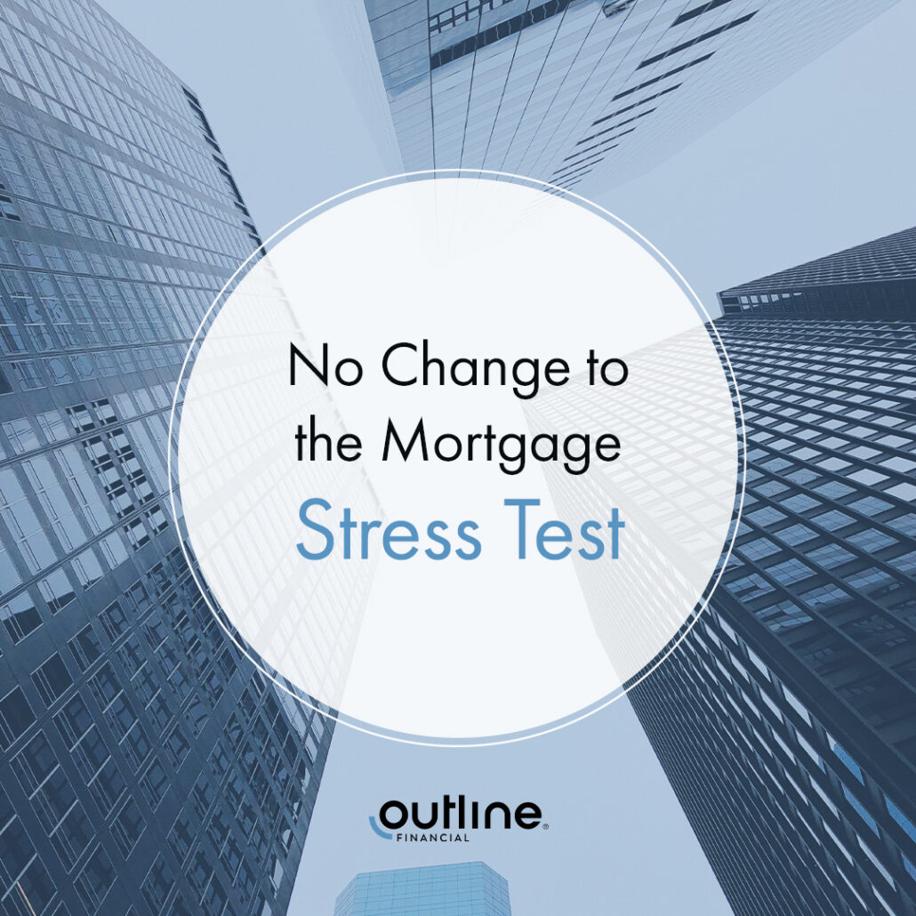 No Change to the Mortgage Stress Test Outline Financial Mortgages